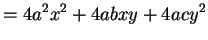 $\displaystyle = 4a^2x^2 + 4abxy + 4acy^2$