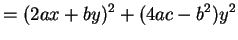 $\displaystyle = (2ax+by)^2 + (4ac-b^2)y^2$