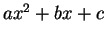 $ ax^2 + bx + c$