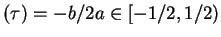 $ (\tau) = -b/2a\in[-1/2,1/2)$