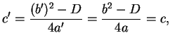 $\displaystyle c'=\frac{(b')^2-D}{4a'}=\frac{b^2-D}{4a} = c,
$
