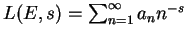 $ L(E,s)=\sum_{n=1}^{\infty} a_n n^{-s}$