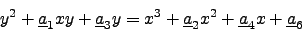 \begin{displaymath}
y^2 + \underline{a}_1 xy + \underline{a}_3 y = x^3 +\underline{a}_2 x^2 + \underline{a}_4 x + \underline{a}_6
\end{displaymath}