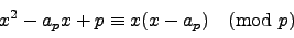 \begin{displaymath}
x^2 - a_p x + p \equiv x(x-a_p) \pmod{p}
\end{displaymath}