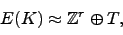 \begin{displaymath}
E(K) \approx \mathbb{Z}^r \oplus T,
\end{displaymath}