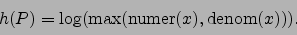\begin{displaymath}h(P) = \log(\max(\numer (x),\denom (x))).\end{displaymath}