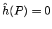 $\hat{h}(P)=0$
