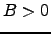 $B>0$