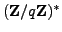 $ (\mathbb{Z}/q\mathbb{Z}{})^*$