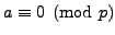 $ a\equiv 0\pmod{p}$