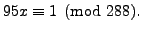 $\displaystyle 95x \equiv 1\pmod{288}.
$