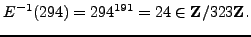 $\displaystyle E^{-1}(294) = 294^{191} = 24 \in \mathbb{Z}/323\mathbb{Z}{}.
$