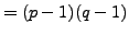 $\displaystyle =(p-1)(q-1)$