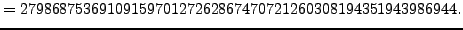 $\displaystyle = 2798687536910915970127262867470721260308194351943986944.$