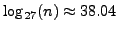 $ \log_{27}(n) \approx 38.04$