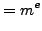 $\displaystyle = m^e$