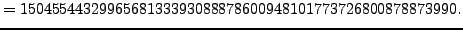 $\displaystyle = 1504554432996568133393088878600948101773726800878873990.$