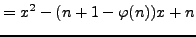 $\displaystyle = x^2 - (n+1-\varphi (n))x + n$