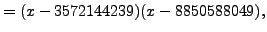 $\displaystyle = (x-3572144239)(x-8850588049),$