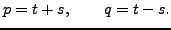 $\displaystyle p = t+s,\qquad q=t-s.
$