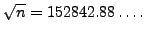 $\displaystyle \sqrt{n} = 152842.88\ldots.$