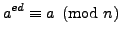 $\displaystyle a^{ed} \equiv a\pmod{n}
$