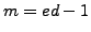 $ m=ed-1$