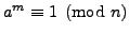 $ a^m\equiv 1\pmod{n}$