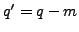 $ q'=q-m$