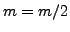 $ m=m/2$