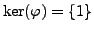 $ \ker(\varphi ) = \{1\}$