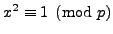 $ x^2\equiv 1\pmod{p}$