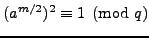 $ (a^{m/2})^2 \equiv 1\pmod{q}$