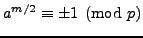 $ a^{m/2}\equiv \pm 1\pmod{p}$