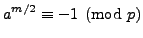 $ \displaystyle
a^{m/2}\equiv -1\pmod{p}$