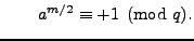 $ \qquad a^{m/2}\equiv
+1\pmod{q}. $