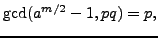 $ \gcd(a^{m/2}-1,pq) = p, $