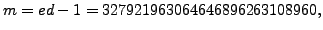 $\displaystyle m = ed-1 = 327921963064646896263108960,$