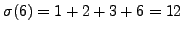 $ \sigma(6) = 1+2+3+6=12$