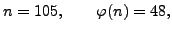 $\displaystyle n = 105,\qquad \varphi (n) = 48,$