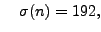 $\displaystyle \quad \sigma(n)=192,
$
