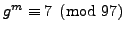 $ g^m\equiv 7\pmod{97}$