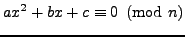 $\displaystyle ax^2 + bx + c \equiv 0\pmod{n}
$
