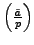 $ \left(\frac{\tilde{a}}{p}\right)$