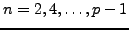 $ n=2,4,\ldots,p-1$