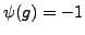 $ \psi(g)=-1$