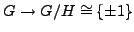 $ G\to G/H\cong \{\pm 1\}$