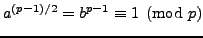$ a^{(p-1)/2} = b^{p-1}\equiv
1\pmod{p}$