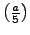 $ \left(\frac{a}{5}\right)$