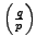 $ \left(\frac{q}{p}\right)$